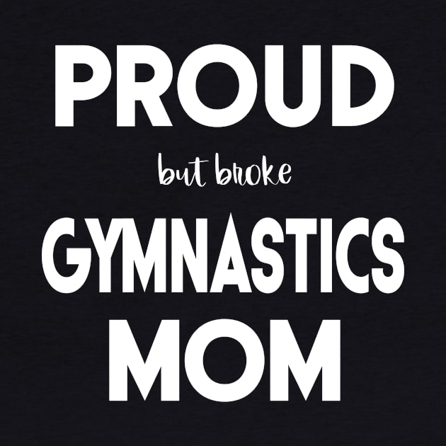 Proud (But Broke) Gymnastics Mom Funny by XanderWitch Creative